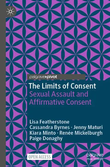 The Limits of Consent: Sexual Assault and Affirmative Consent by Lisa Featherstone