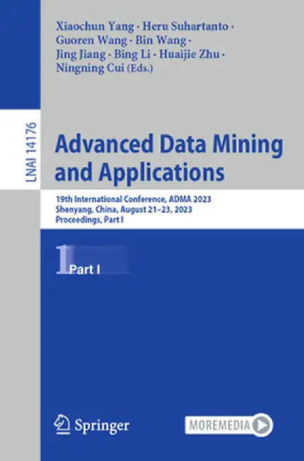 Advanced Data Mining and Applications: 19th International Conference, Adma 2023, Shenyang, China, August 21-23, 2023, Proceedings, Part I by Xiaochun Yang