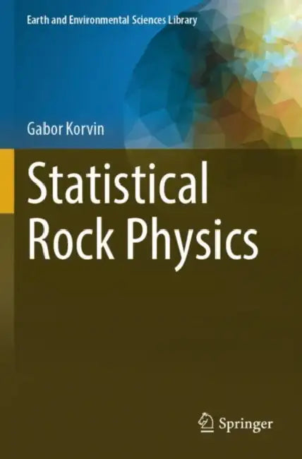 Statistical Rock Physics by Gabor Korvin