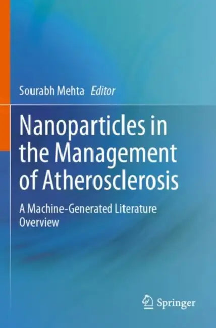 Nanoparticles in the Management of Atherosclerosis: A Machine-Generated Literature Overview by Sourabh Mehta