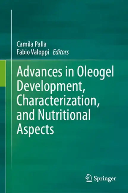Advances in Oleogel Development, Characterization, and Nutritional Aspects by Camila Palla