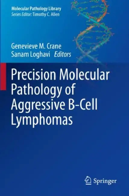 Precision Molecular Pathology of Aggressive B-Cell Lymphomas by Genevieve M. Crane