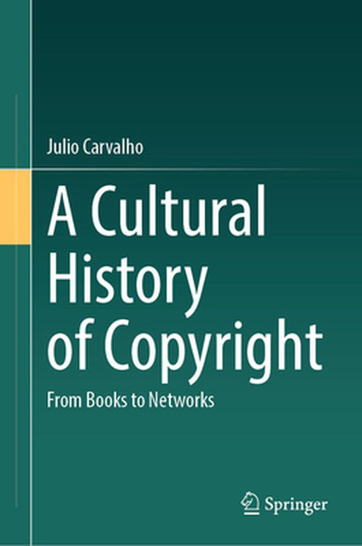 A Cultural History of Copyright: From Books to Networks by Julio Carvalho