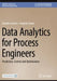 Data Analytics for Process Engineers: Prediction, Control and Optimization by Daniela Galatro