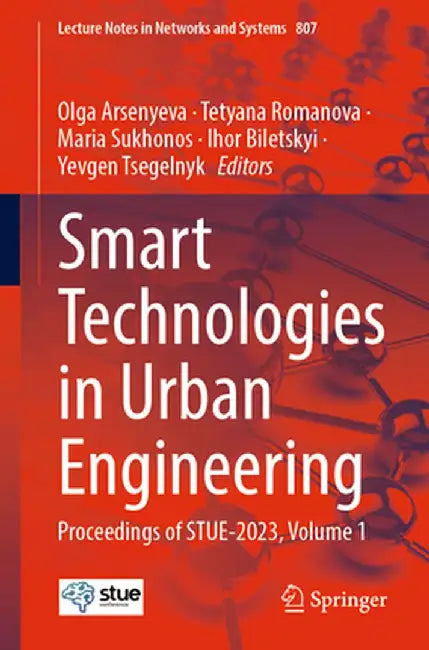 Smart Technologies in Urban Engineering: Proceedings of Stue-2023, Volume 1 by Olga Arsenyeva