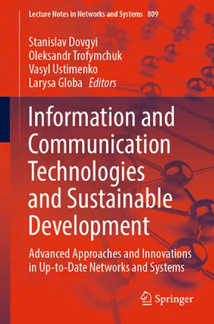 Information and Communication Technologies and Sustainable Development: Advanced Approaches and Innovations in Up-To-Date Networks and Systems by Stanislav Dovgyi
