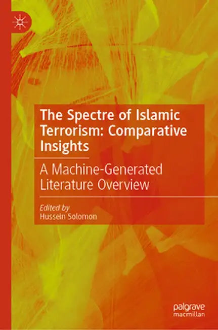 The Spectre of Islamic Terrorism: Comparative Insights: A Machine-Generated Literature Overview by Hussein Solomon