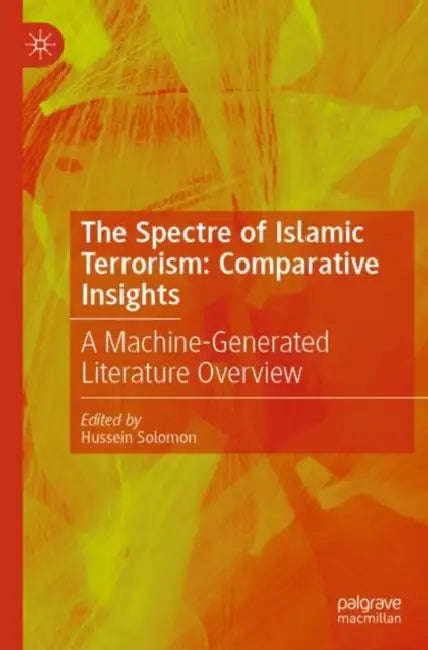 The Spectre of Islamic Terrorism: Comparative Insights: A Machine-Generated Literature Overview by Hussein Solomon
