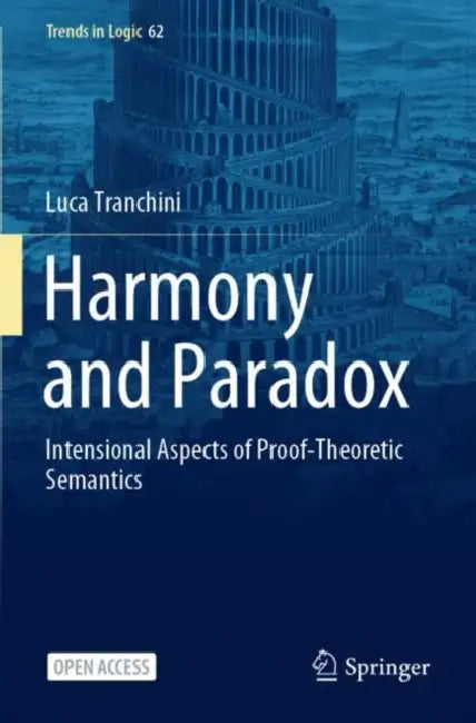 Harmony and Paradox: Intensional Aspects of Proof-Theoretic Semantics by Luca Tranchini