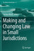 Making and Changing Law in Small Jurisdictions by Caroline Morris