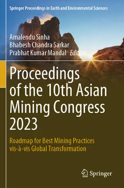 Proceedings of the 10th Asian Mining Congress 2023: Roadmap for Best Mining Practices Vis-À-VIS Global Transformation by Amalendu Sinha