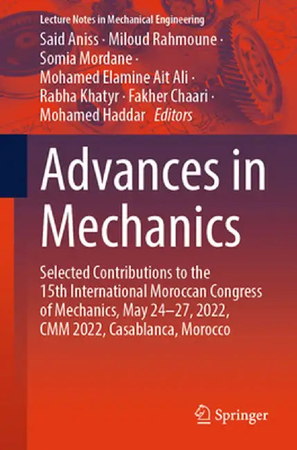 Advances in Mechanics: Selected Contributions to the 15th International Moroccan Congress of Mechanics, May 24-27, 2022, CMM 2022, Casablanca, Morocco by Said Aniss