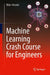 Machine Learning Crash Course For Engineers