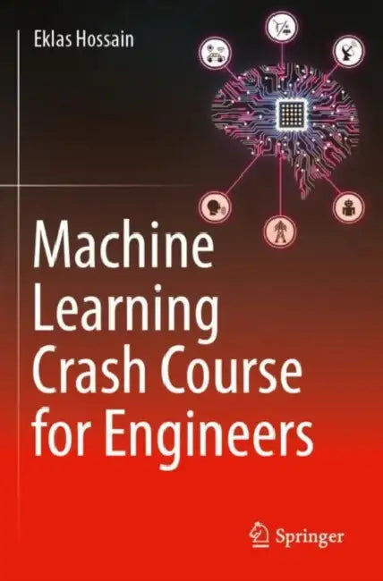 Machine Learning Crash Course for Engineers by Eklas Hossain