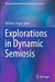 Explorations in Dynamic Semiosis by Elli Marie Tragel