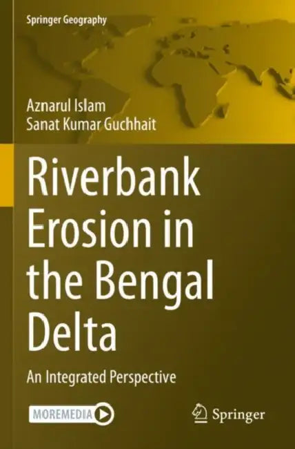 Riverbank Erosion in the Bengal Delta: An Integrated Perspective by Aznarul Islam