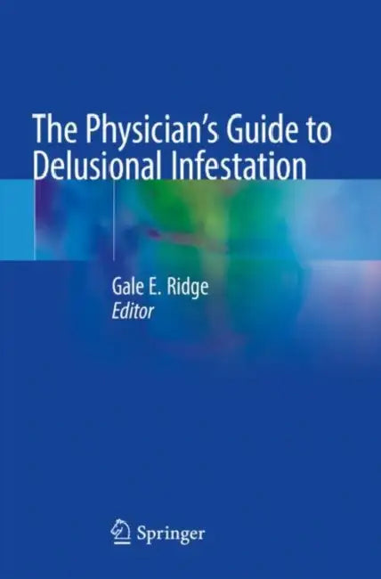 The Physician's Guide to Delusional Infestation by Gale E. Ridge