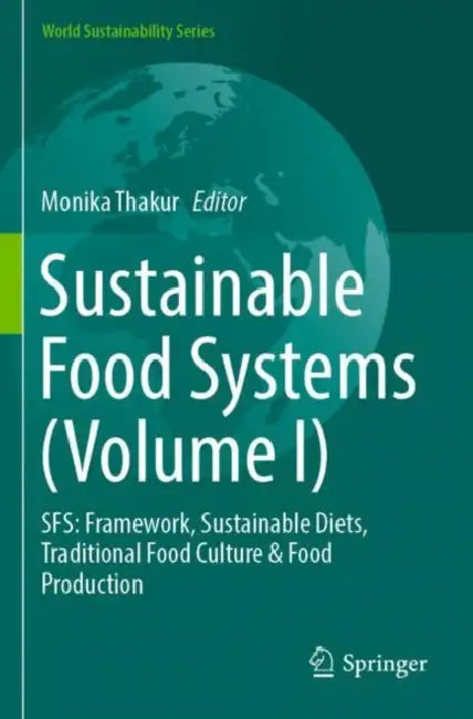 Sustainable Food Systems: Sfs: Framework, Sustainable Diets, Traditional Food Culture & Food Production by Monika Thakur
