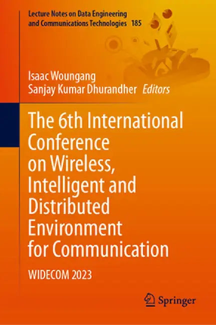 The 6th International Conference on Wireless, Intelligent and Distributed Environment for Communication: Widecom 2023 by Isaac Woungang