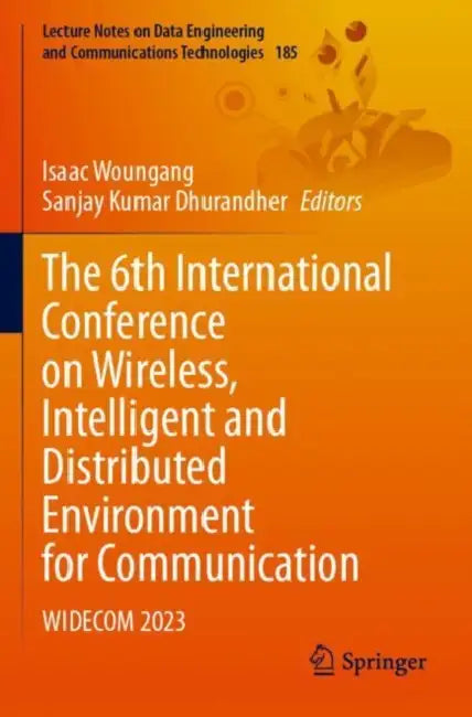 The 6th International Conference on Wireless, Intelligent and Distributed Environment for Communication: Widecom 2023 by Isaac Woungang