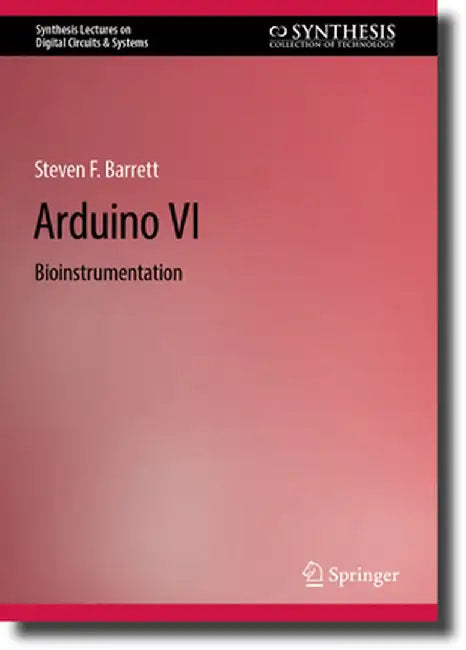 Arduino VI: Bioinstrumentation by Steven F. Barrett