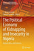 The Political Economy of Kidnapping and Insecurity in Nigeria: Beyond News and Rumours by J. Shola Omotola