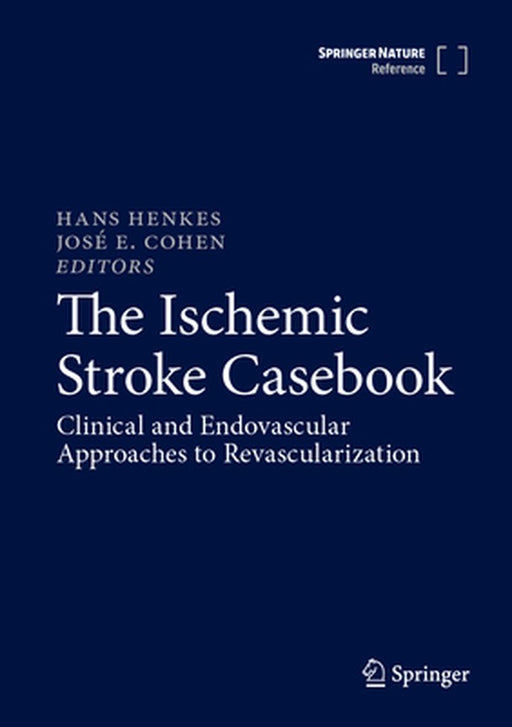 The Ischemic Stroke Casebook: Clinical and Endovascular Approaches to Revascularization by Hans Henkes