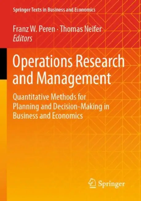 Operations Research and Management: Quantitative Methods for Planning and Decision-Making in Business and Economics by Franz W. Peren