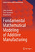 Fundamental Mathematical Modeling of Additive Manufacturing by Juha Jeronen