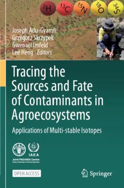 Tracing the Sources and Fate of Contaminants in Agroecosystems: Applications of Multi-Stable Isotopes by Joseph Adu-Gyamfi