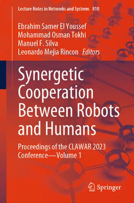 Synergetic Cooperation Between Robots and Humans: Proceedings of the Clawar 2023 Conference--Volume 1 by Ebrahim Samer El Youssef