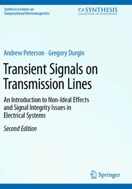 Transient Signals on Transmission Lines: An Introduction to Non-Ideal Effects and Signal Integrity Issues in Electrical Systems by Andrew Peterson