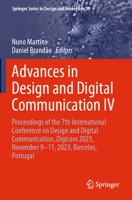 Advances in Design and Digital Communication IV: Proceedings of the 7th International Conference on Design and Digital Communication, Digicom 2023, No by Nuno Martins