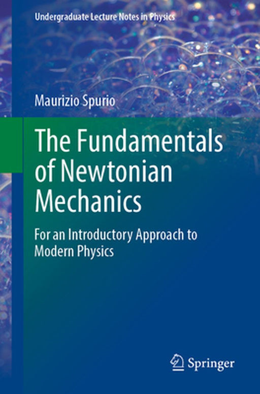The Fundamentals of Newtonian Mechanics: For an Introductory Approach to Modern Physics by Maurizio Spurio