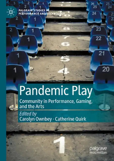 Pandemic Play: Community in Performance, Gaming, and the Arts by Carolyn Ownbey