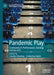 Pandemic Play: Community in Performance, Gaming, and the Arts by Carolyn Ownbey