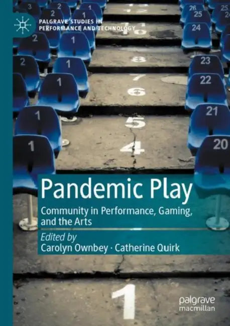 Pandemic Play: Community in Performance, Gaming, and the Arts by Carolyn Ownbey