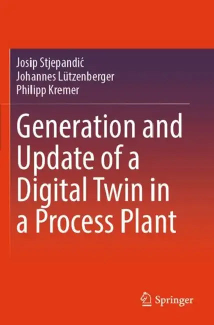 Generation and Update of a Digital Twin in a Process Plant by Josip Stjepandic