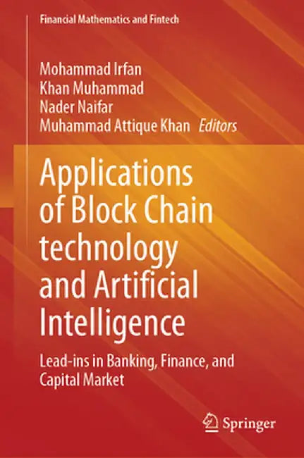 Applications of Block Chain Technology and Artificial Intelligence: Lead-Ins in Banking, Finance, and Capital Market by Mohammad Irfan