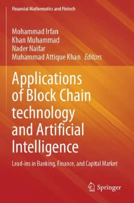 Applications of Block Chain technology and Artificial Intelligence: Lead-Ins in Banking, Finance, and Capital Market by Mohammad Irfan