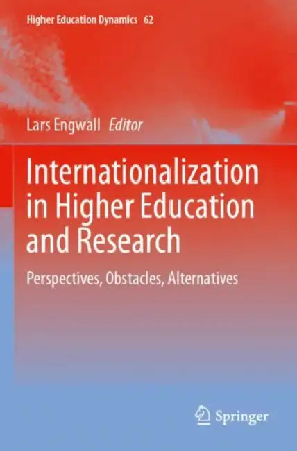 Internationalization in Higher Education and Resea: Perspectives, Obstacles, Alternatives by Lars Engwall