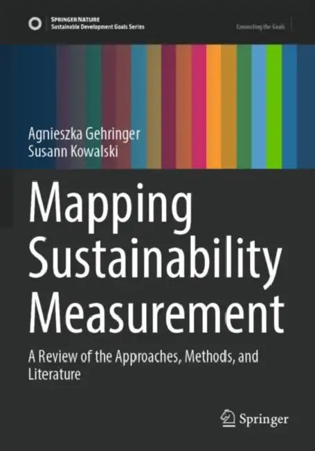 Mapping Sustainability Measurement: A Review of the Approaches, Methods, and Literature by Agnieszka Gehringer