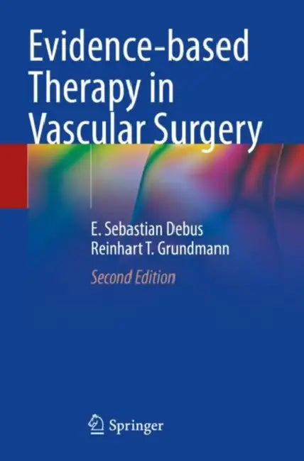 Evidence-based Therapy in Vascular Surgery by E. Sebastian Debus