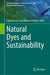 Natural Dyes and Sustainability by Subramanian Senthilkannan Muthu