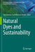 Natural Dyes and Sustainability by Subramanian Senthilkannan Muthu