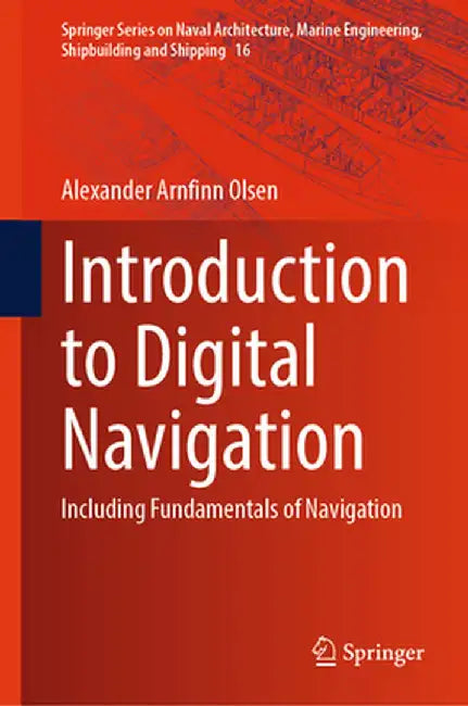 Introduction to Digital Navigation: Including Fundamentals of Navigation by Alexander Arnfinn Olsen