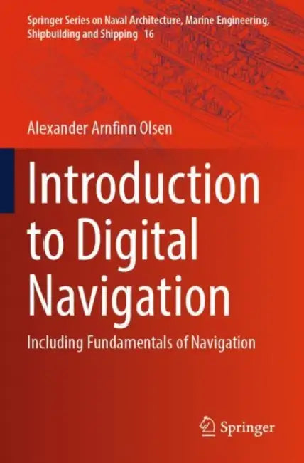 Introduction to Digital Navigation: Including Fundamentals of Navigation by Alexander Arnfinn Olsen