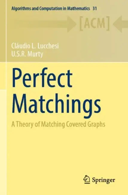 Perfect Matchings: A Theory of Matching Covered Graphs by Cláudio L. Lucchesi