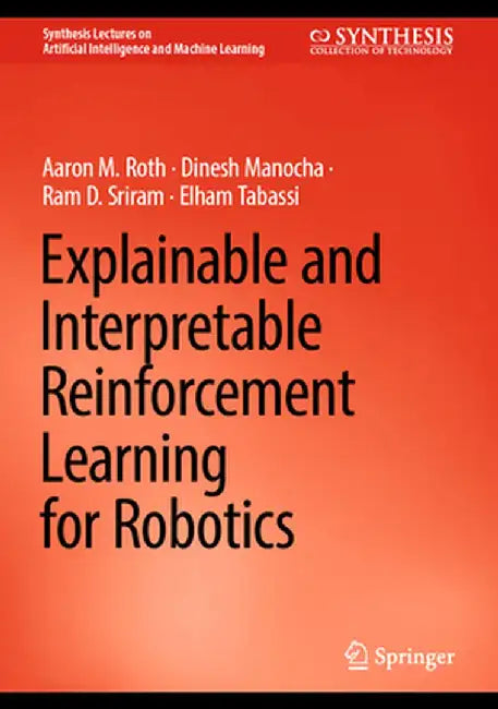 Explainable and Interpretable Reinforcement Learning for Robotics by Aaron M. Roth