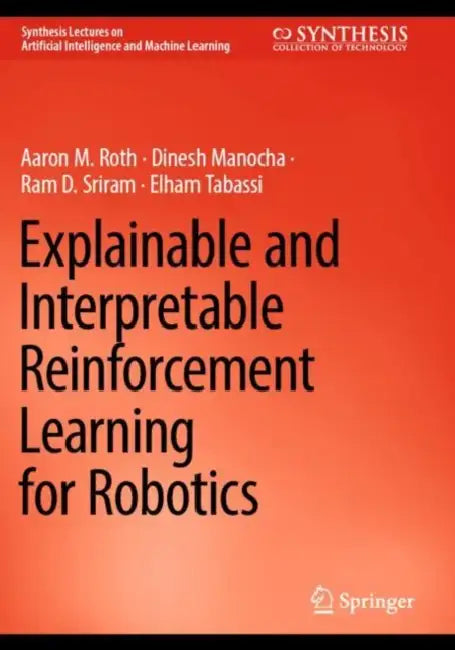 Explainable and Interpretable Reinforcement Learning for Robotics by Aaron M. Roth